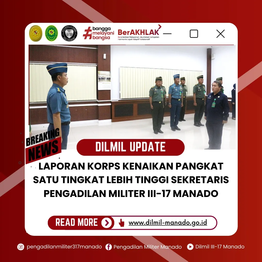 KADILMIL III-17 MANADO MEMIMPIN ACARA LAPORAN KORPS KENAIKAN PANGKAT 1 (SATU) TINGKAT LEBIH TINGGI SEKRETARIS PENGADILAN MILITER III-17 MANADO